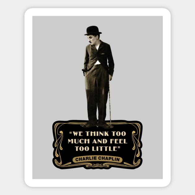 Charlie Chaplin Quotes: “We Think Too Much And Feel To Little” Magnet by PLAYDIGITAL2020